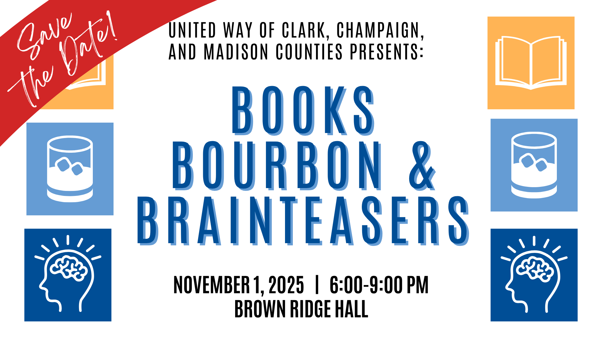 UNITED WAY OF CLARK, CHAMPAIGN, AND MADISON COUNTIES PRESENTS: BOOKS BOURBON & BRAINTEASERS NOVEMBER 1, 2025 | 6:00-9:00 PM BROWN RIDGE HALL
