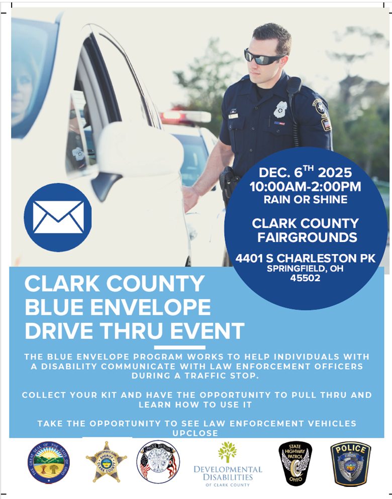 Flyer for the Clark County Blue Envelope Drive-Thru Event. A photo shows a police officer speaking to a driver during a traffic stop. Event details in a blue circle state: ‘December 6th, 2025, 10:00 AM to 2:00 PM, rain or shine, Clark County Fairgrounds, 4401 S. Charleston Pike, Springfield, Ohio 45502.’ The flyer explains that the Blue Envelope Program helps individuals with disabilities communicate with law enforcement during a traffic stop. Attendees can collect a kit, learn how to use it, and view law enforcement vehicles up close. Logos at the bottom represent Clark County organizations and local law enforcement agencies.